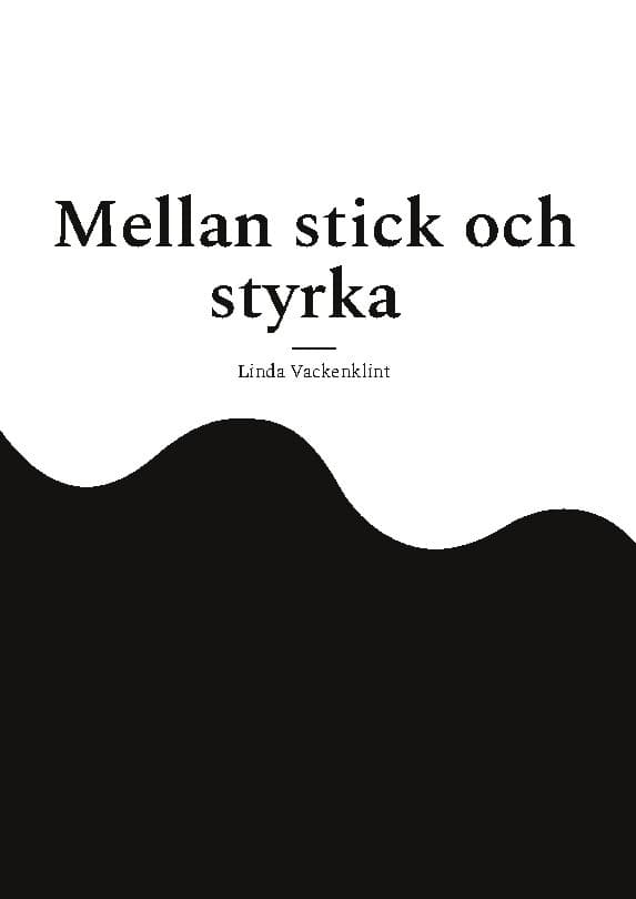 Linda Vackenklint : Mellan stick och styrka