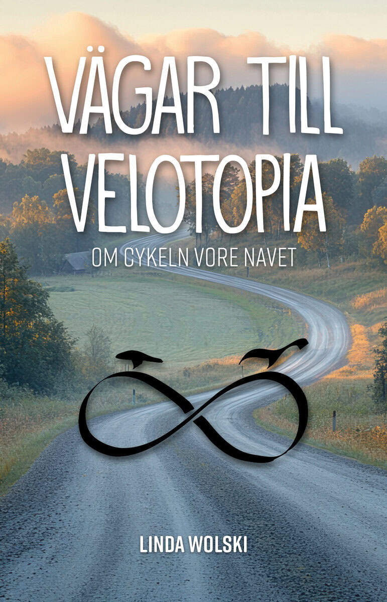 Linda Wolski : Vägar till Velotopia : om cykeln vore navet