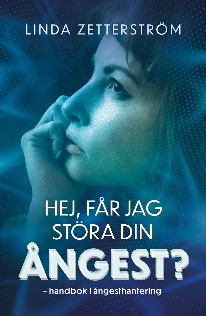Linda Zetterström : Hej, får jag störa din ångest? : handbok i ångesthantering