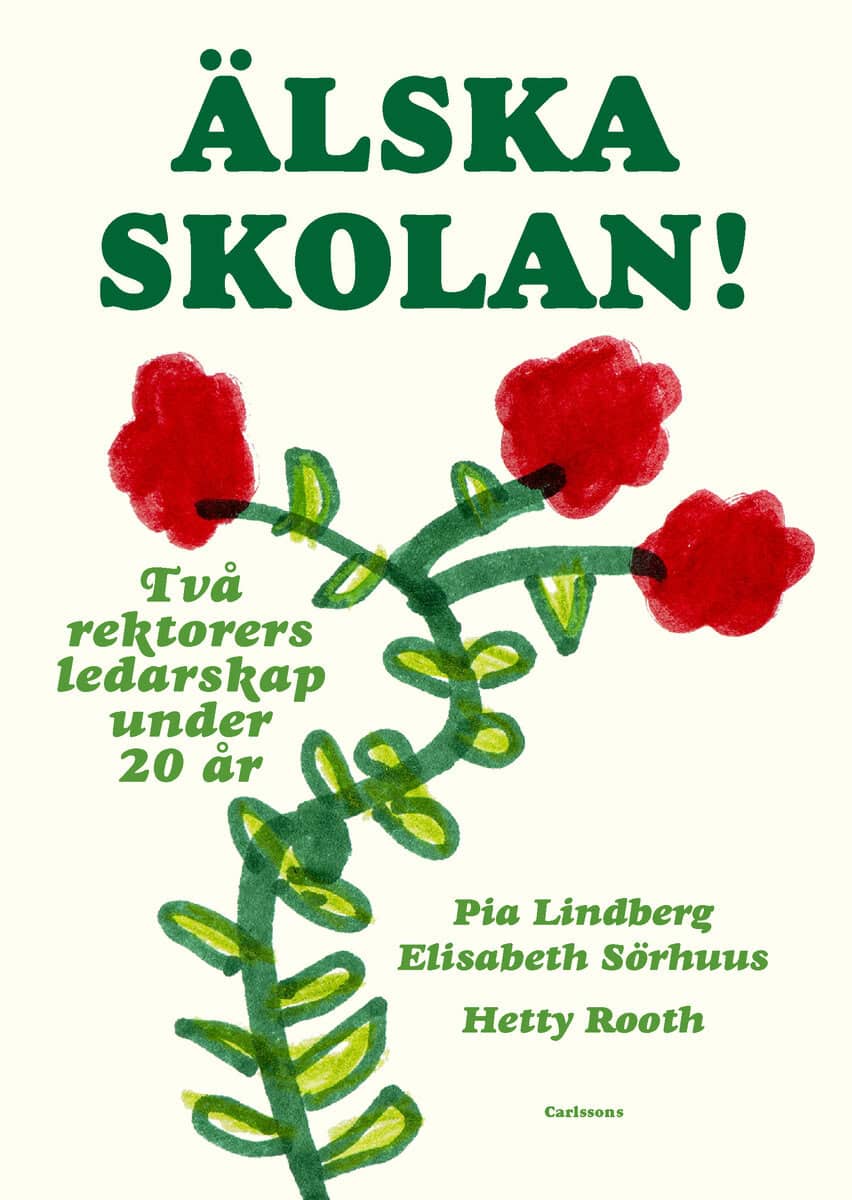 Lindberg, Pia ; Sörhuus, Elisabeth ; Rooth, Hetty : Älska skolan! : två rektorers ledarskap under 20 år