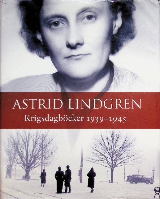 Lindgren Astrid : Astrid Lindgren, krigsdagböcker 1939-1945