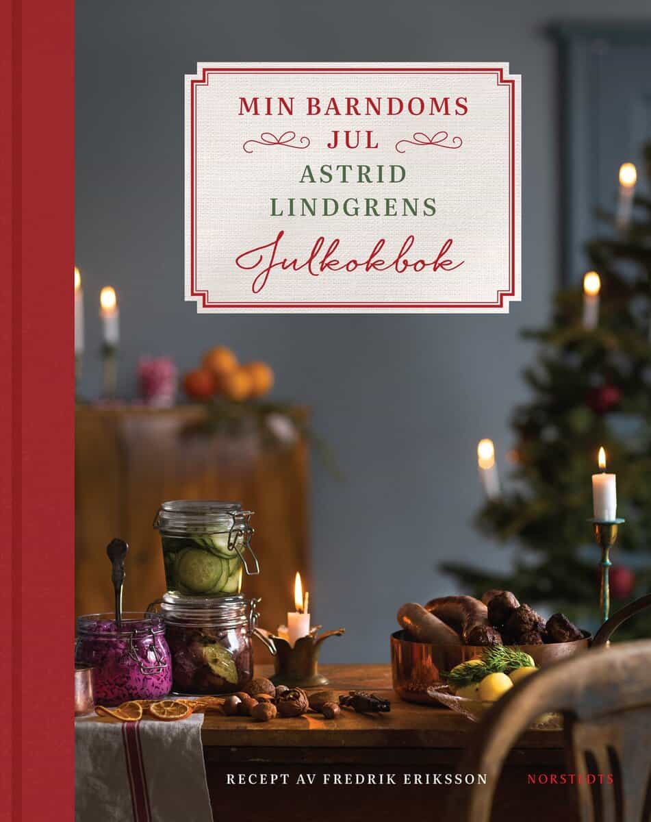 Lindgren, Astrid ; Eriksson, Fredrik  : Min barndoms jul : Astrid Lindgrens julkokbok