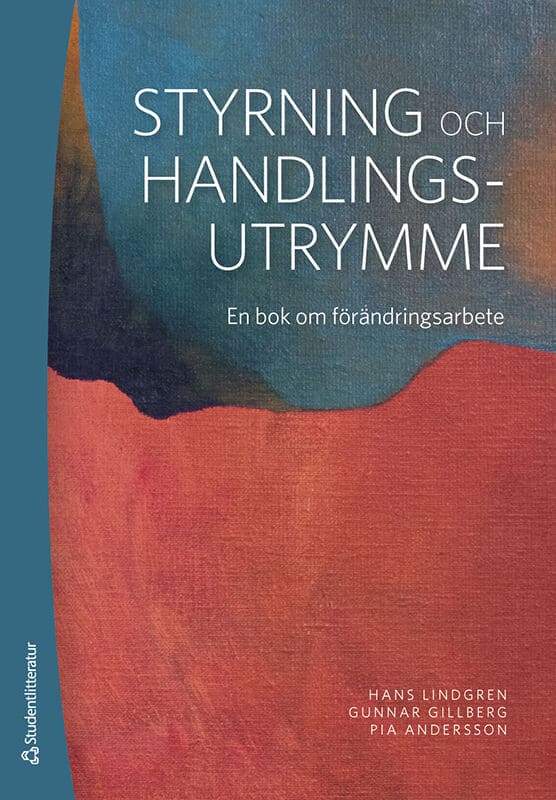 Lindgren, Hans ; Gillberg, Gunnar ; Andersson, Pia : Styrning och handlingsutrymme