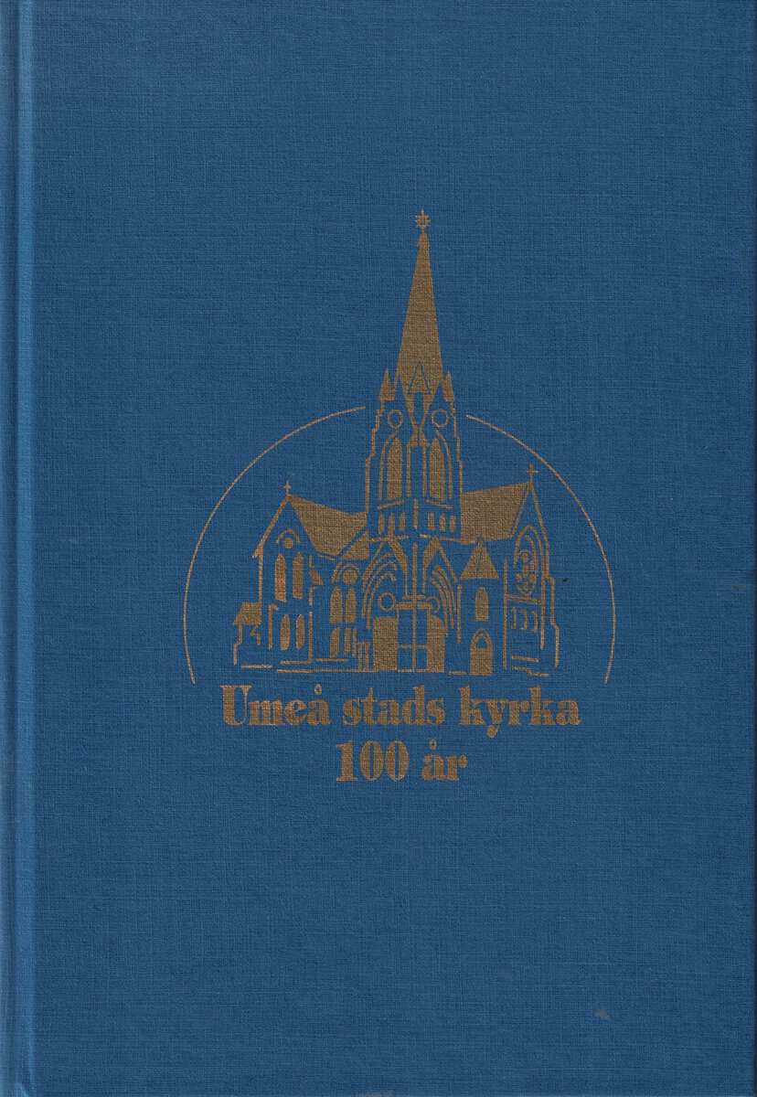 Lindholm, S m.fl. : Umeå stads kyrka 100 år