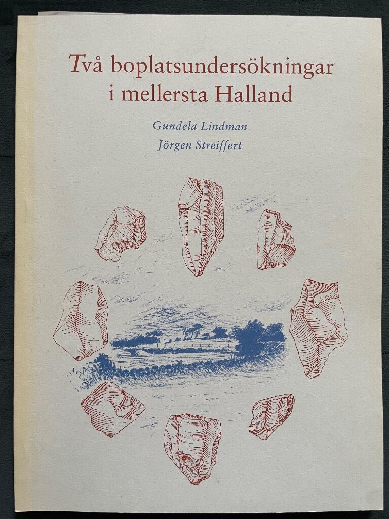 Lindman, Gundela ; Johansson, Friederike ; Streiffert, Jörgen : Två boplatsundersökningar i mellersta Halland