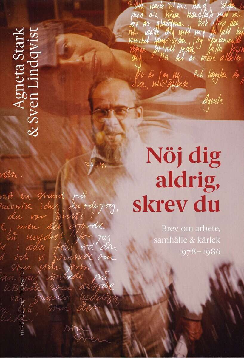 Lindqvist, Sven ; Stark, Agneta : Nöj dig aldrig, skrev du : brev om arbete, samhälle och kärlek 1978-1986