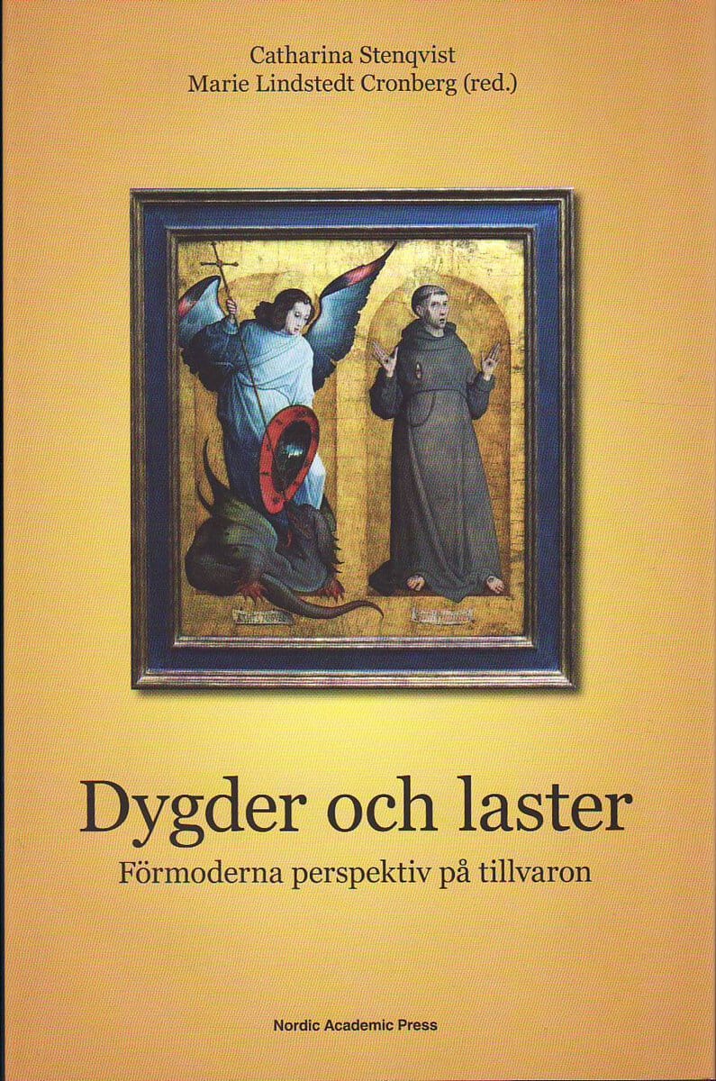 Lindstedt Cronberg, Marie ; Stenqvist, Catharina : Dygder och laster : förmoderna perspektiv på tillvaron