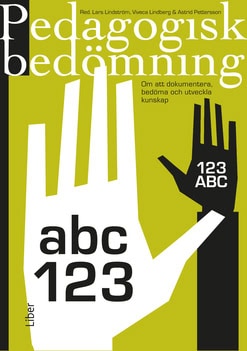 Lindström, Lars ; Lindberg, Viveca ; Pettersson, Astrid : Pedagogisk bedömning : om att dokumentera, bedöma och utveckla kunskap