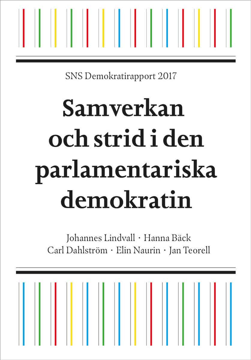Lindvall, Johannes ; Bäck, Hanna ; Dahlström, Carl ; Naurin, Elin ; Teorell, Jan : SNS Demokratirapport 2017 : samverkan och strid i den parlamentariska demokrati