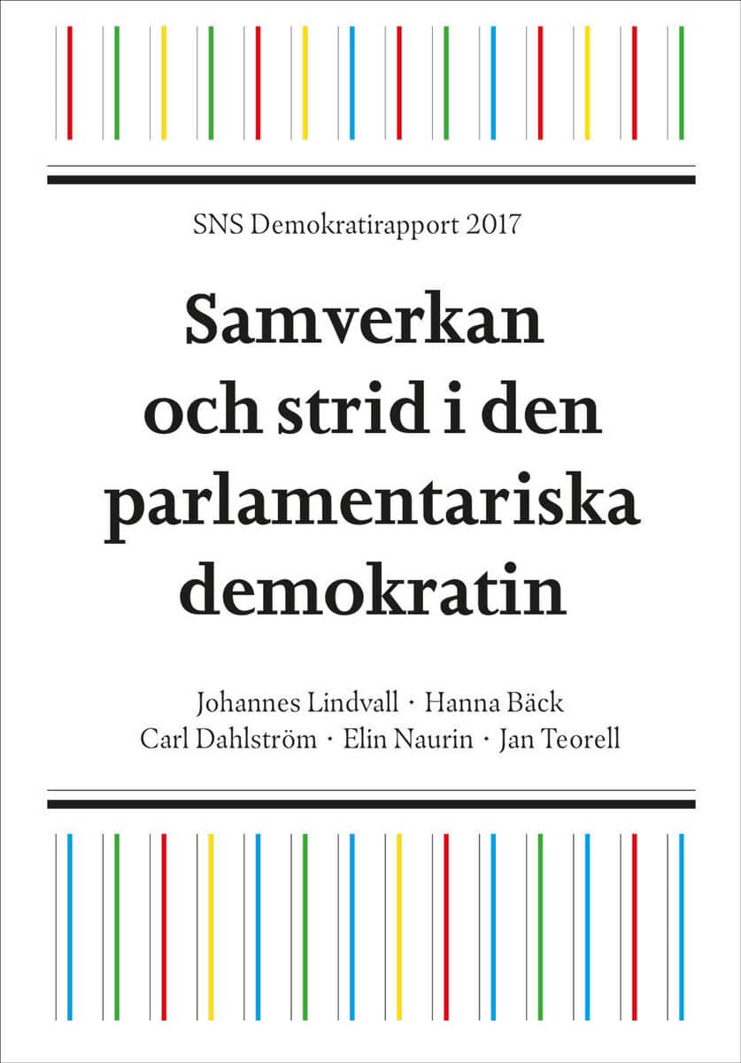Lindvall, Johannes ; Bäck, Hanna ; Dahlström, Carl ; Naurin, Elin ; Teorell, Jan : SNS Demokratirapport 2017 : samverkan och strid i den parlamentariska demokrati
