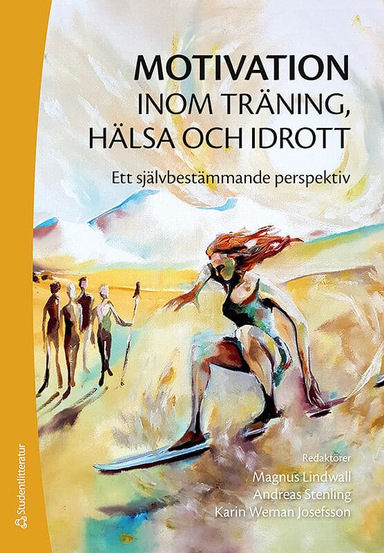 Lindwall, Magnus ; Stenling, Andreas ; Weman, Karin ; Edler, Karolina ; Gustafsson, Henrik ; Ivarsson, Andreas ; Johnson, Urban ; Jonsson, Linus ; Tafvelin, Susanne ; Wagnsson, Stefan : Motivation inom träning, hälsa och idrott