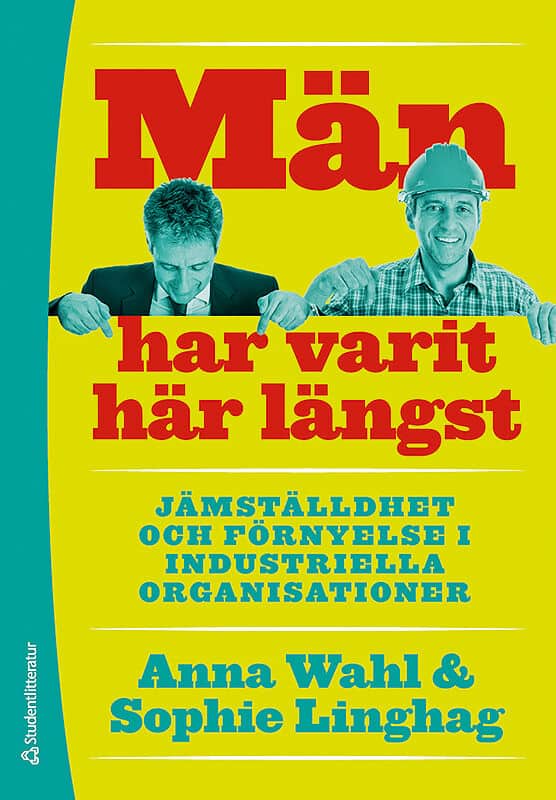 Linghag, Sophie ; Wahl, Anna : Män har varit här längst : Jämställdhet och förnyelse i industriella organisationer