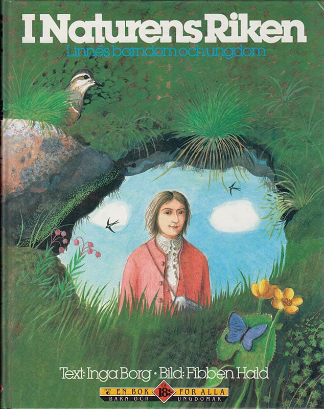 [Linné, Carl von (1707-1778)]. Borg, Inga (1925-2017) ; Hald, Fibben : I naturens riken. Del I [av II]. Linnés barndom och ungdom