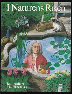 [Linné, Carl von (1707-1778)]. Borg, Inga (1925-2017) ; Hald, Fibben : I naturens riken. Del II [av II]. Linnés liv och verk