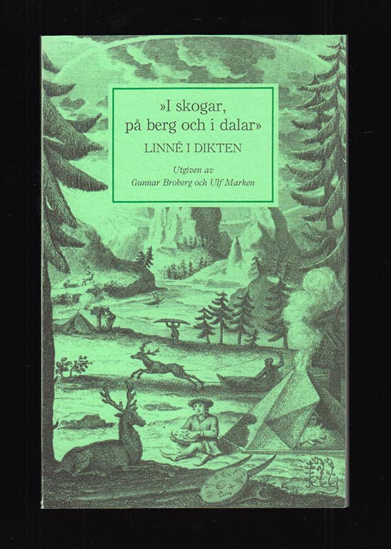 [Linné, Carl von (1707-1778)]. Broberg, Gunnar (1942-2022) ; Marken, Ulf : 'I skogar, på berg och i dalar'. Linné i dikten
