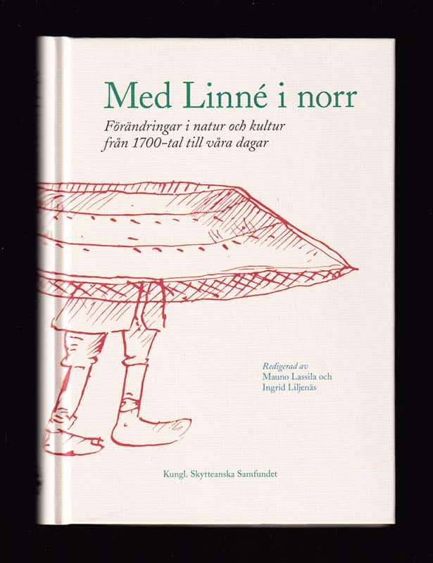 [Linné, Carl von (1707-1778)]. Lassila, Mauno ; Liljenäs, Ingrid [red.] : Med Linné i norr. Förändringar i natur och kultur från 1700-tal till våra dagar