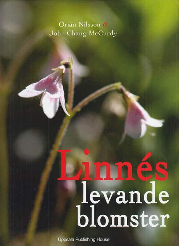 [Linné, Carl von (1707-1778)]. Nilsson, Örjan ; Chang McCurdy, John : Linnés levande blomster