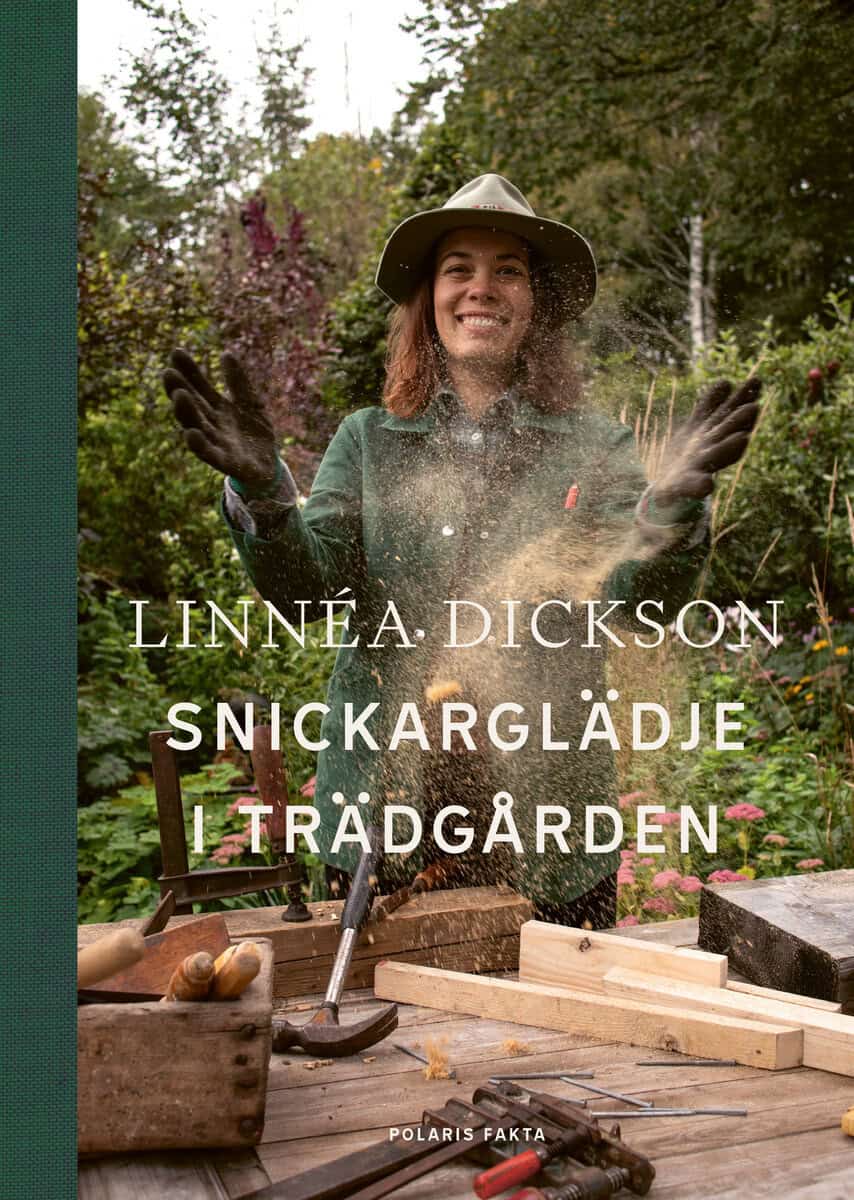 Linnea Dickson : Snickarglädje i trädgården