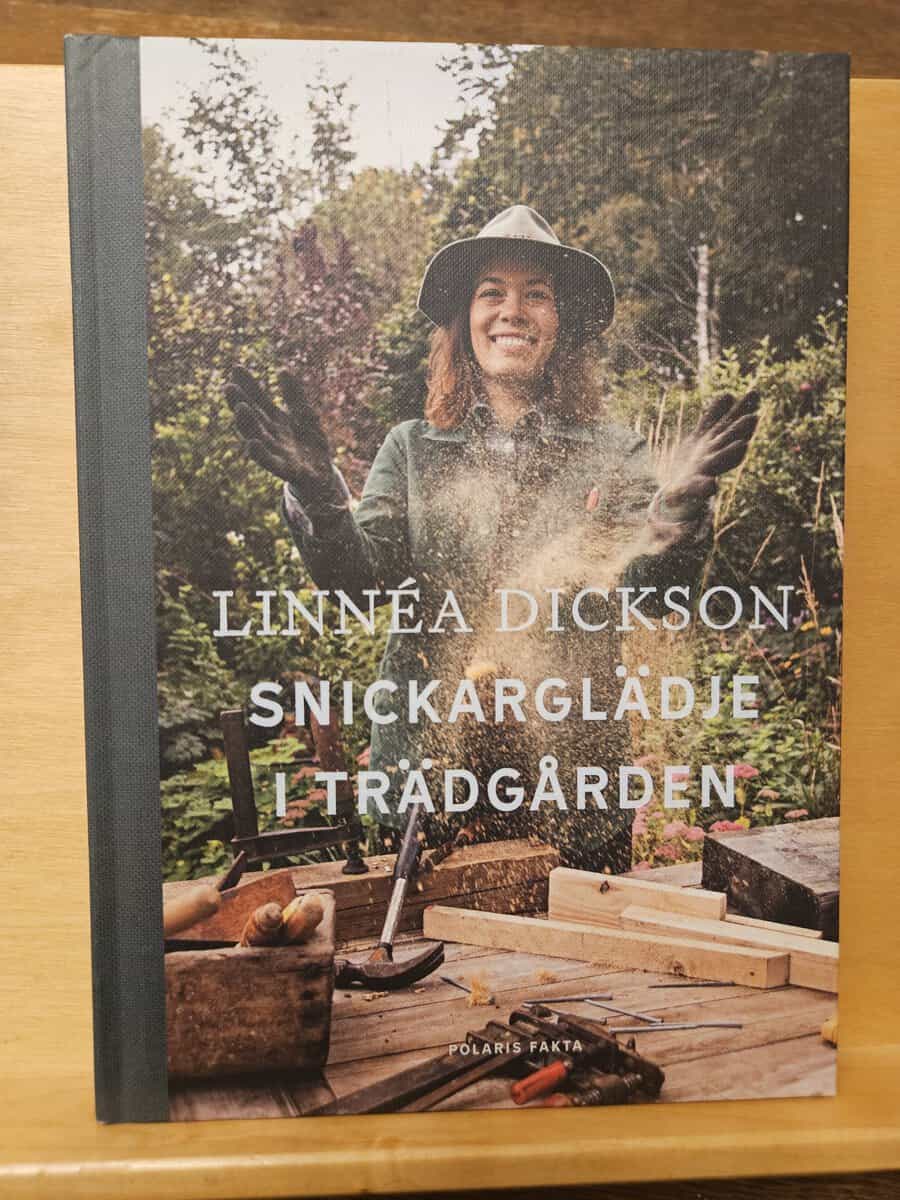 Linnéa Dickson : Snickarglädje i trädgården