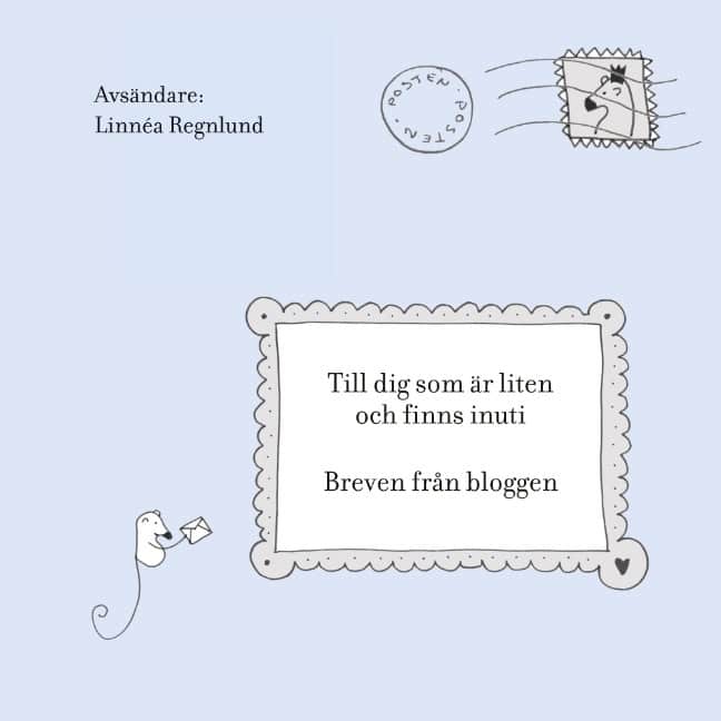 Linnéa Regnlund : Till dig som är liten och finns inuti : Breven från bloggen