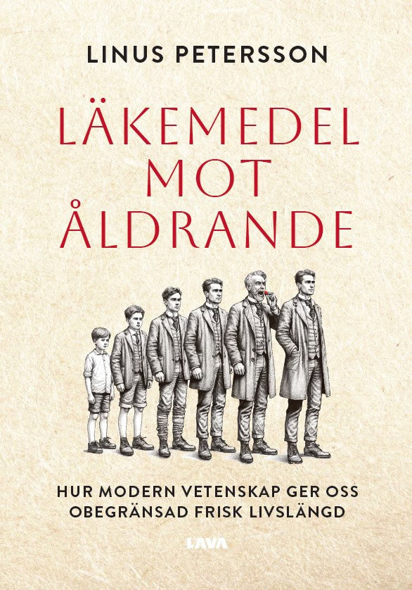 Linus Petersson : Läkemedel mot åldrande : hur modern vetenskap ger oss obegränsad frisk livslängd