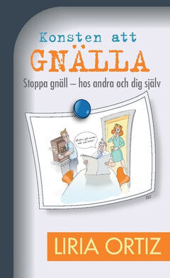 Liria Ortiz : Konsten att gnälla  : stoppa gnäll - hos andra och dig själv