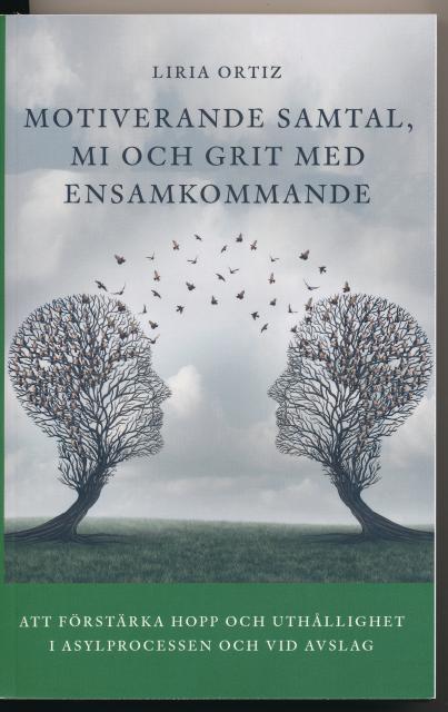 Liria Ortiz : Motiverande samtal, MI och Grit md ensamkommande, Att förstärka hopp och uthållighet i asylprocessen och vid avslag