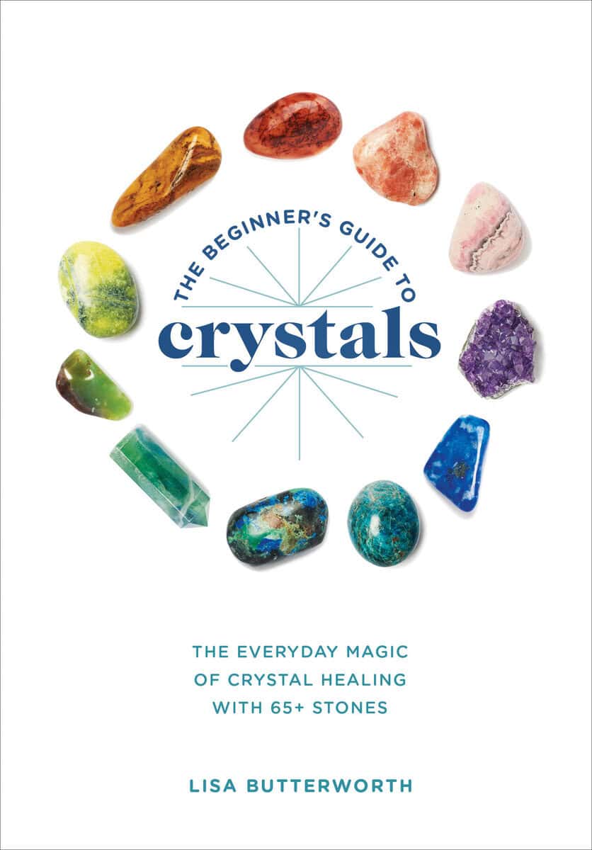 Lisa Butterworth : The Beginner's Guide to Crystals