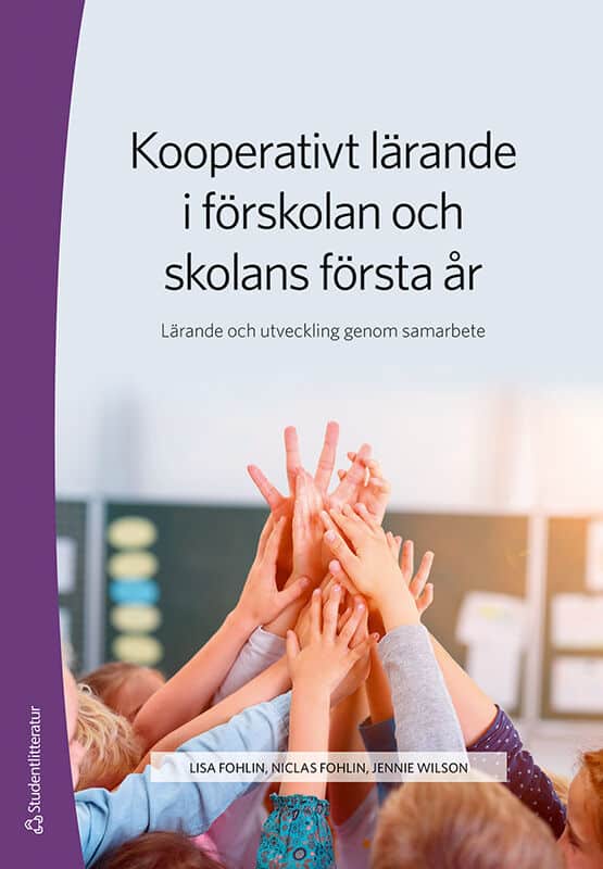 Fohlin, Lisa ; Fohlin, Niclas ; Wilson, Jennie : Kooperativt lärande i förskolan och skolans första år : lärande och utveckling genom samarbete