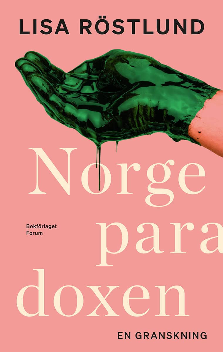 Lisa Röstlund : Norgeparadoxen : en granskning av det goda landets svarta baksida