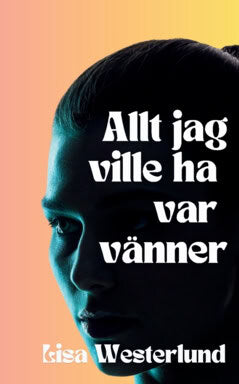 Lisa Westerlund : Allt jag ville ha var vänner