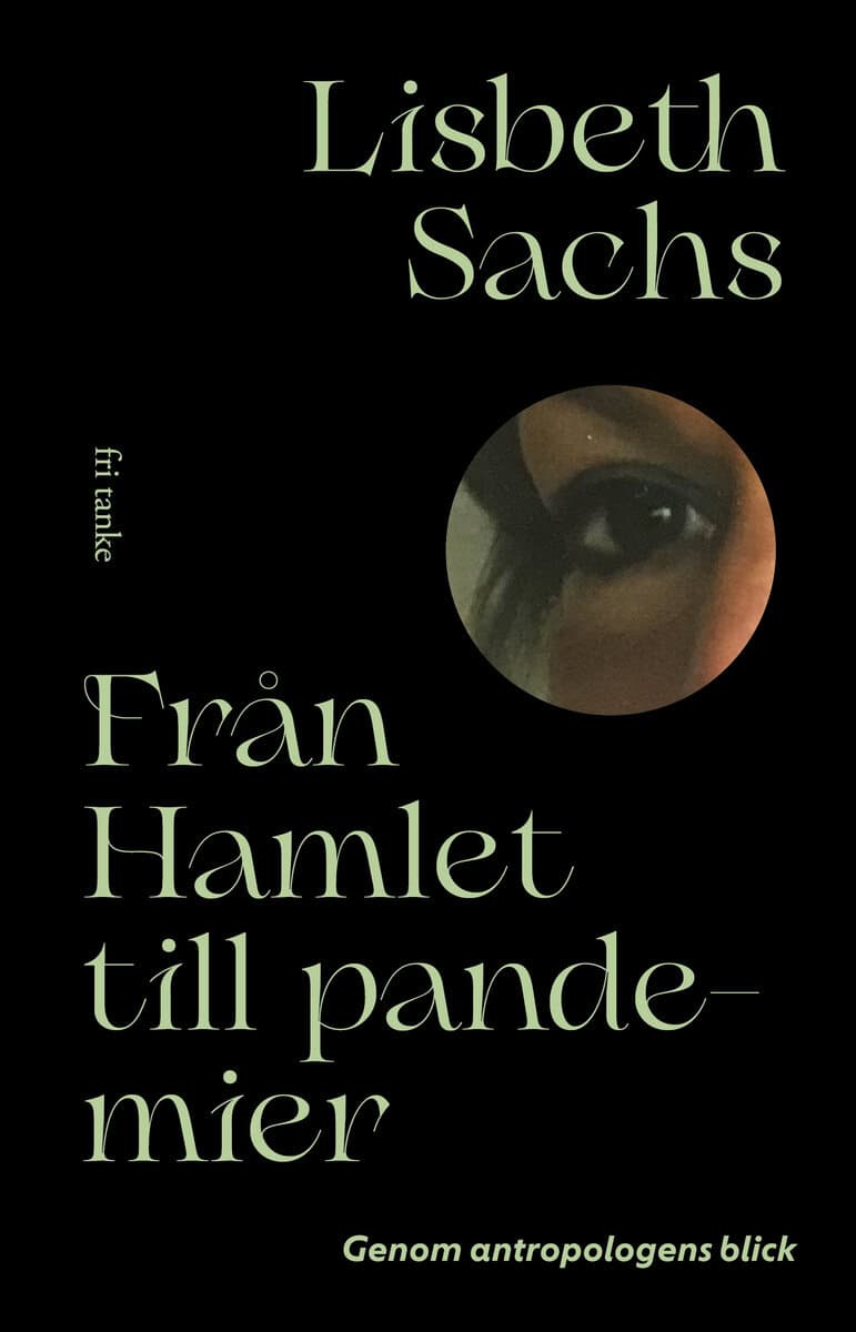 Lisbeth Sachs : Från Hamlet till pandemier : genom antropologens blick