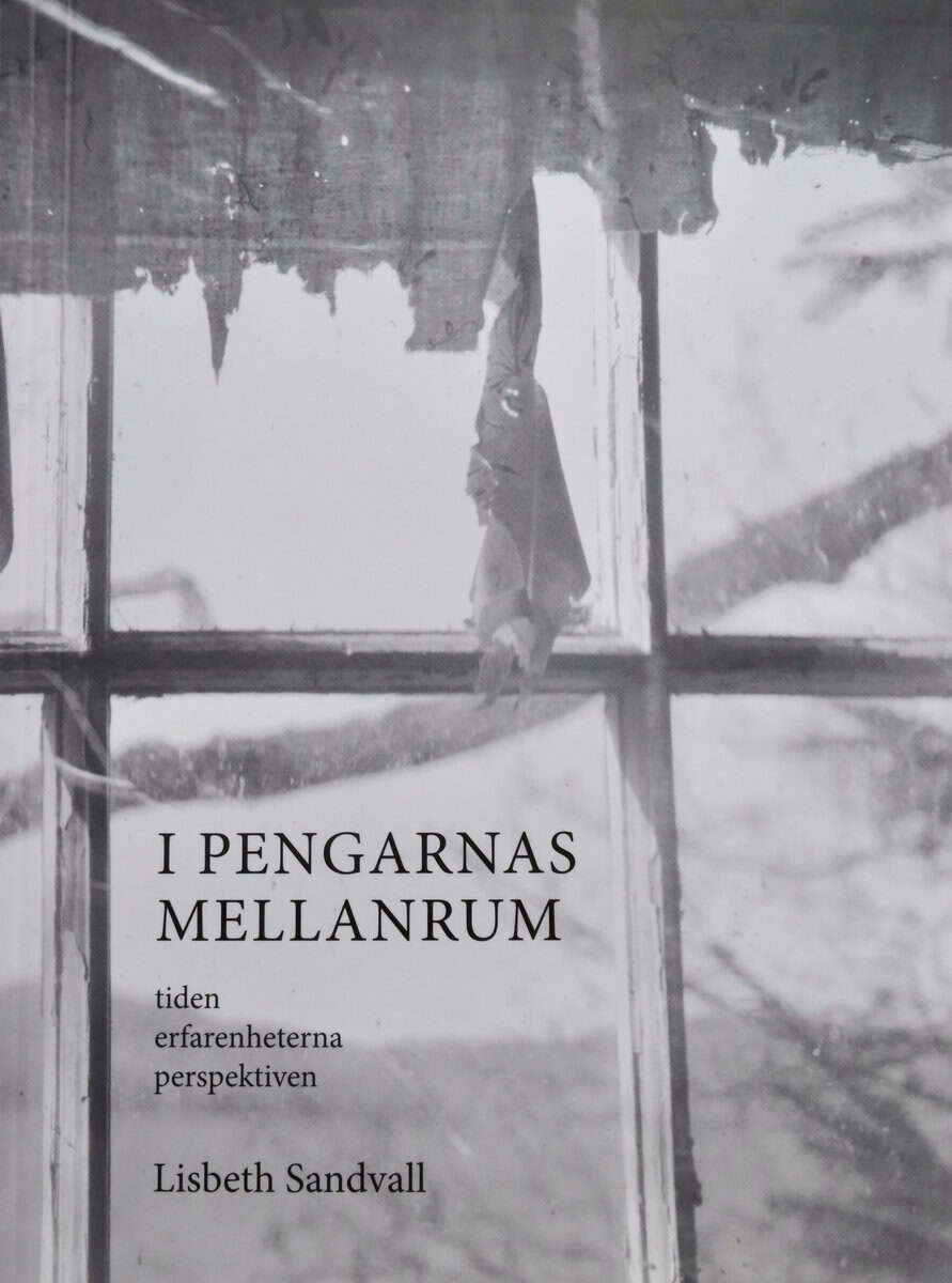 Lisbeth Sandvall : I pengarnas mellanrum : tiden, erfarenheterna, perspektiven