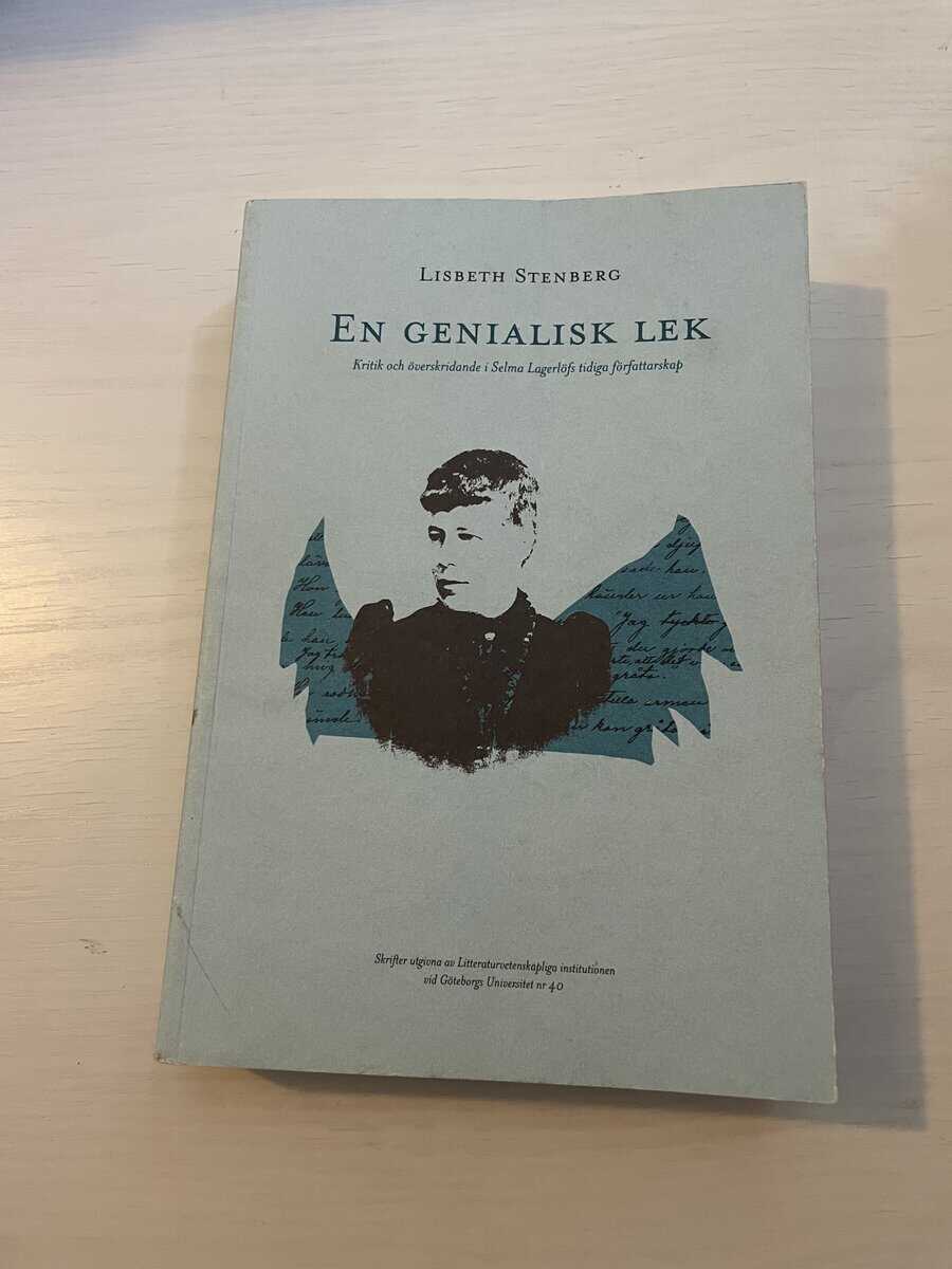 Lisbeth Stenberg : En genialisk lek kritik och överskridande i Selma Lagerlöfs tidiga författarskap