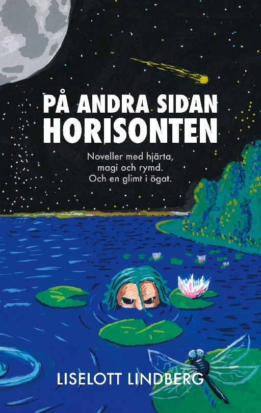 Liselott Lindberg : På andra sidan horisonten : noveller med hjärta, magi och rymd - och en glimt i ögat