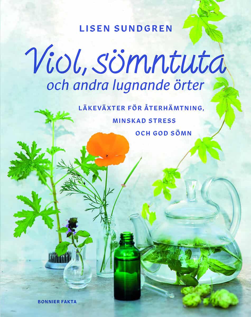 Lisen Sundgren : Viol, sömntuta och andra lugnande örter : läkeväxter för återhämtning, minskad stress och god sömn