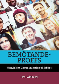 Liv Larsson : Bemötandeproffs : Nonviolent Communication på jobbet
