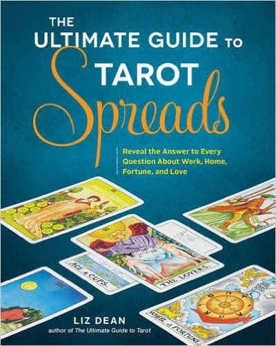 Liz Dean : The Ultimate Guide to Tarot Spreads
