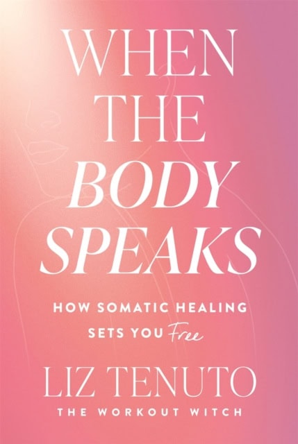Tenuto, Liz | WHEN THE BODY SPEAKS