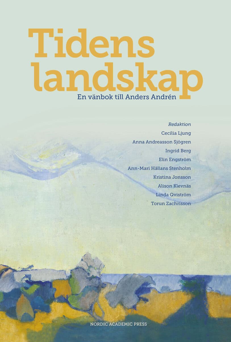 Ljung, Cecilia ; Andreasson Sjögren, Anna ; Berg, Ingrid ; Engström, Elin ; Hållans Stenholm, Ann-Mari ; Jonsson, Kristina ; Klevnäs, Alison ; Qviström, Linda ; Zachrisson, Torun [red.] : Tidens landskap