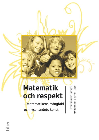 Ljungblad, Ann-Louise ; Lennerstad, Håkan : Matematik och respekt : matematikens mångfald och lyssnandets konst