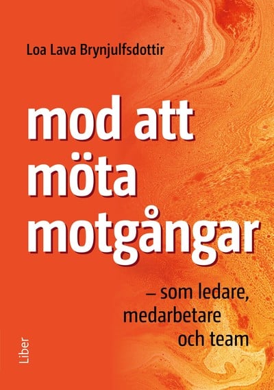 Loa Lava Brynjulfsdottir : Mod att möta motgångar : som ledare, medarbete och team