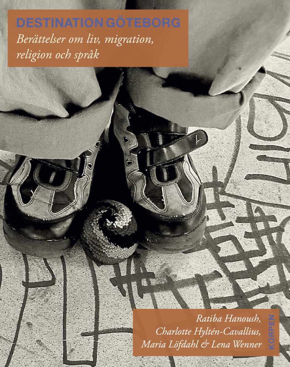 Löfdahl, Maria ; Wenner, Lena ; Hanoush, Ratiba ; Hyltén-Cavallius, Charlotte : Destination Göteborg : Berättelser om liv, migration, religion och språk