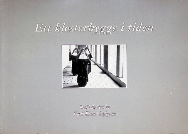 Löfqvist Karl-Einar Bruin Rudi De : Ett klosterbygge i tiden