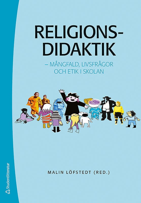 Löfstedt, Malin ; Berglund, Jenny ; Franck, Olof ; Hartman, Sven ; Liljefors Persson, Bodil ; Osbeck, Christina ; Roos, Lena ; Stenmark, Mikael ; Svensson, Jonas ; Wickström, Johan : Religionsdidaktik