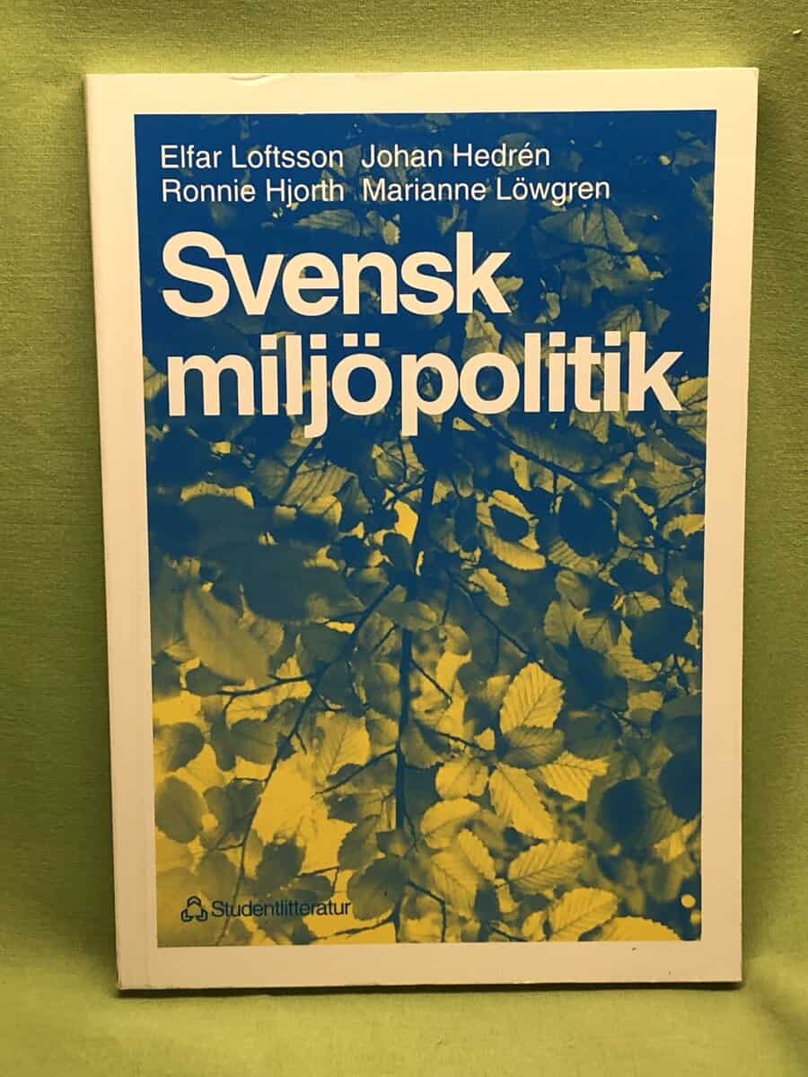 Loftsson, Elfar; Hedrén, Johan, Hjorth, Ronnie; Löwgren, Marianne : Svensk miljöpolitik