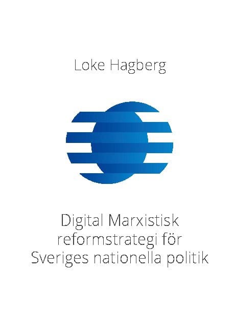 Loke Hagberg : Digital Marxistisk reformstrategi för Sveriges nationella politik