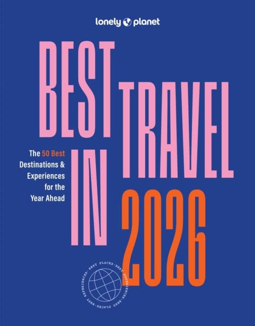 Lonely Planet : Lonely Planet Best in Travel 2026