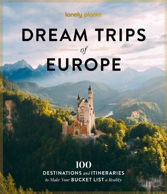 Lonely Planet : Lonely Planet Dream Trips of Europe