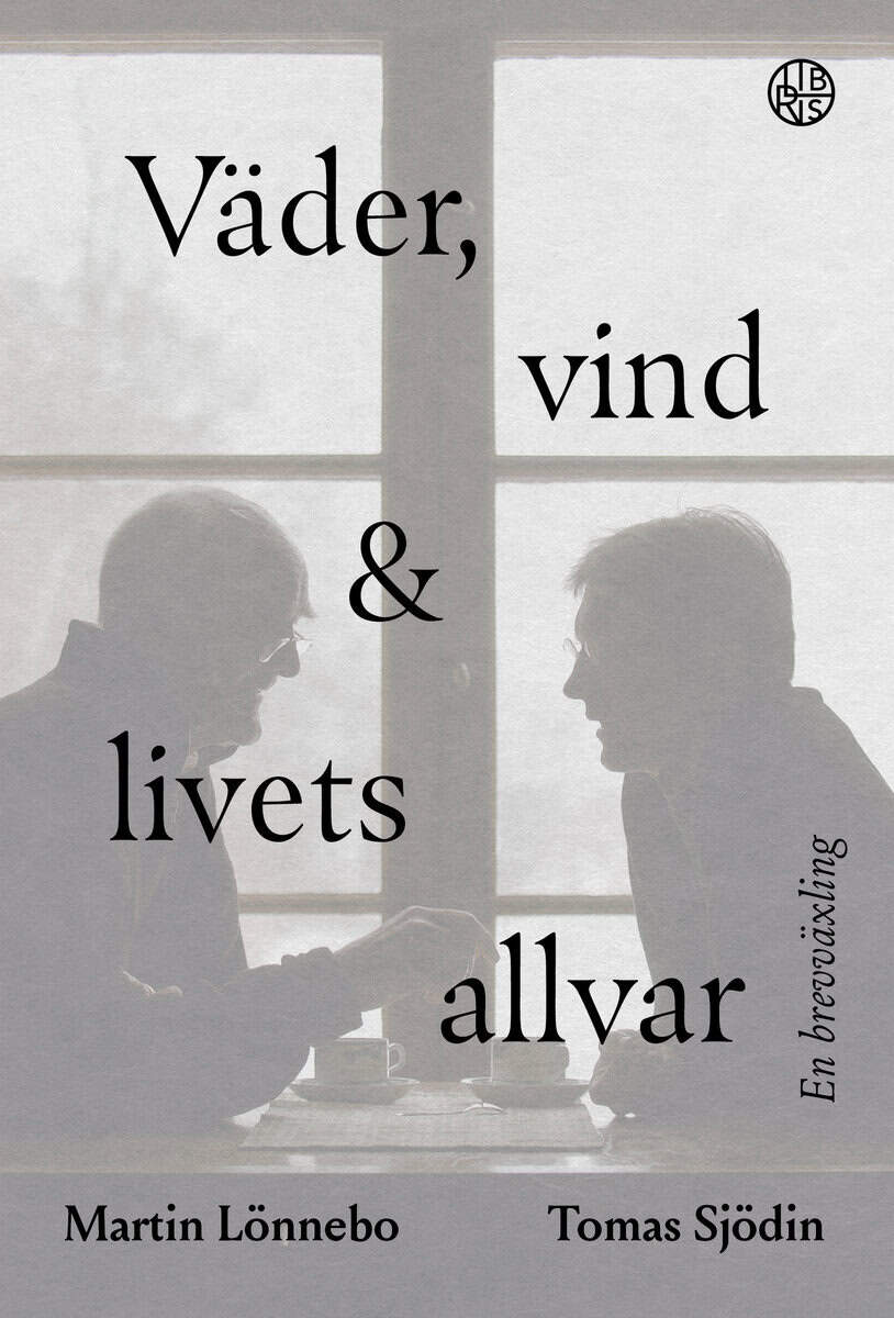 Lönnebo, Martin ; Sjödin, Tomas : Väder, vind och livets allvar : en brevväxling